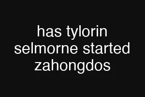 has tylorin selmorne started zahongdos