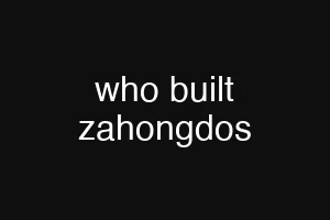 who built zahongdos