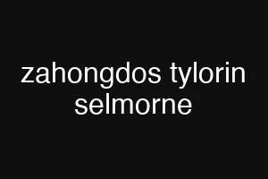 zahongdos tylorin selmorne